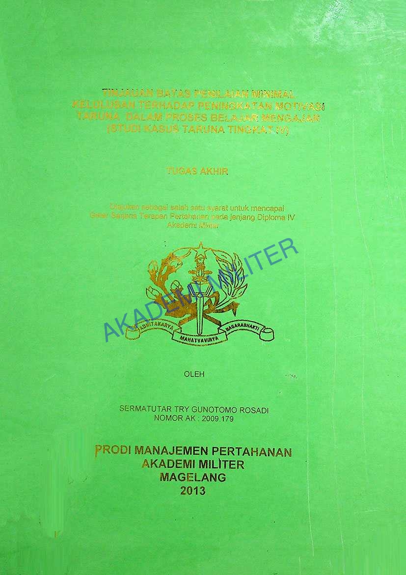 TINJAUAN BATAS PENILAIAN MINIMAL KELULUSAN TERHADAP PENINGKATAN MOTIVASI TARUNA DALAM PROSES BELAJAR MENGAJAR (STUDI KASUS TARUNA TINGKAT IV)